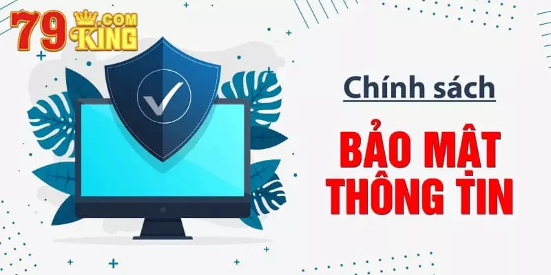 chính sách bảo mật Chính sách bảo mật - Nền tảng an toàn mọi đối tượng